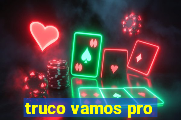 truco vamos pro